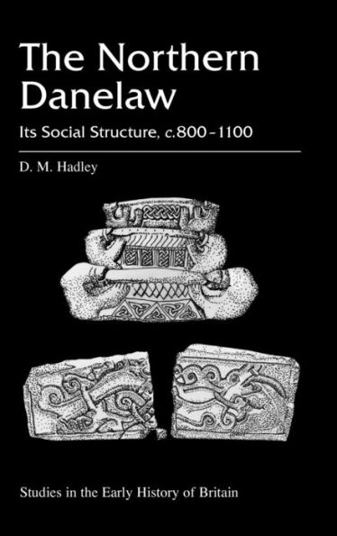 The Northern Danelaw: Its Social Structure, c.800-1100