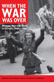 Title: When the War Was Over: Women, War, and Peace in Europe, 1940-1956, Author: Claire Duchen