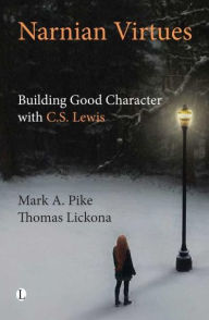 Title: Narnian Virtues: Building Good Character with C.S. Lewis, Author: Thomas Lickona