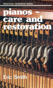 Title: Pianos: Care and Restoration, Author: Eric Smith