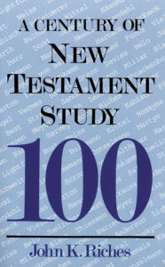 Title: A Century of New Testament Study, Author: John K Riches