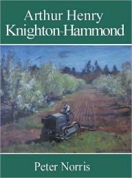 Title: Arthur Henry Knighton-Hammond, Author: Peter Norris