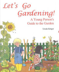 Let's Go Gardening: A Young Person's Guide to the Garden