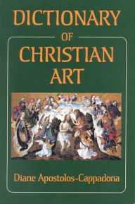 Title: Dictionary of Christian Art, Author: Diane Apostolos-Cappadona