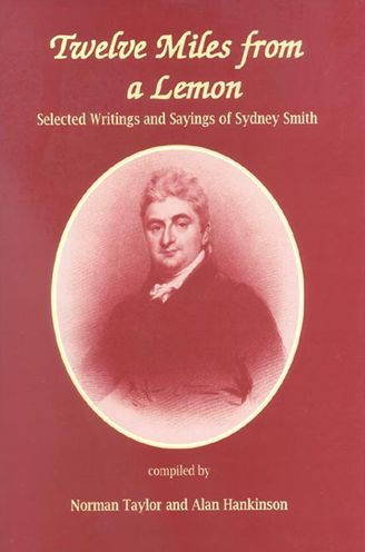 Twelve Miles From a Lemon: Selected Writings and Sayings of Sydney Smith
