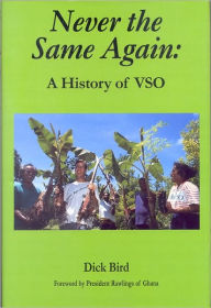 Title: Never the Same Again: A History of VSO / Edition 1, Author: Dick Bird