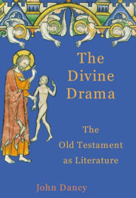 Title: The Divine Drama: The Old Testament as Literature / Edition 1, Author: John Dancy