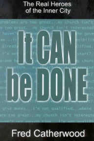 Title: It Can Be Done: The Real Heroes of the Inner City, Author: Fred Catherwood