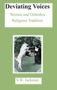 Title: Deviating Voices: Women and Orthodox Religious Tradition, Author: SW Jackman