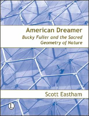 American Dreamer: Bucky Fuller and the Sacred Geometry of Nature