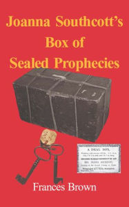 Title: Joanna Southcott's Box of Sealed Prophecies, Author: Frances Brown