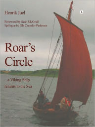 Title: Roar's Circle: A Viking Ship Returns to the Sea, Author: Henrik Juel