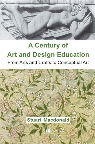 A Century of Art and Design Education: From Arts and Crafts to Conceptual Art