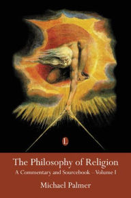 Title: The Philosophy of Religion: A Commentary and Sourcebook - Volume I, Author: Michael Palmer