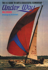 Title: Under Way: The A-Z Guide to Safe and Successful Seamanship, Author: Bill Beavis