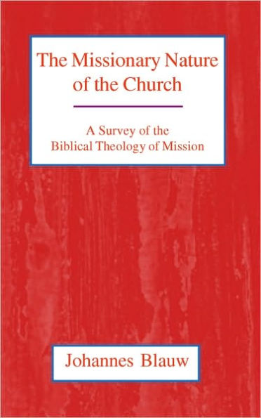 The Missionary Nature of the Church: A Survey of the Biblical Theology of Mission