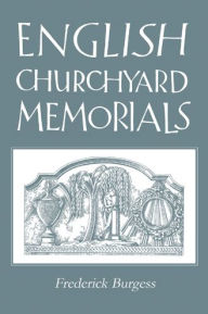 Title: English Churchyard Memorials, Author: Frederick Burgess