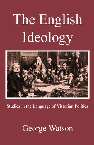 The English Ideology: Studies on the Language of Victorian Politics