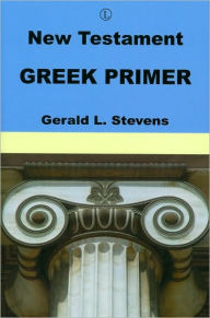 Title: New Testament Greek Primer / Edition 1, Author: Gerald Stevens