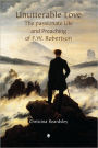 Unutterable Love: The Passionate Life and Preaching of F.W. Robertson