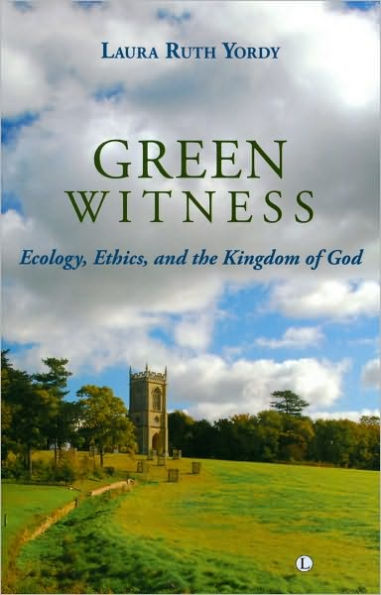 Green Witness: Ecology Ethics and the Kingdom of God