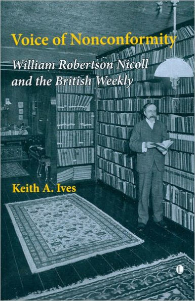 Voice of Nonconformity: William Robertson Nicoll and The British Weekly