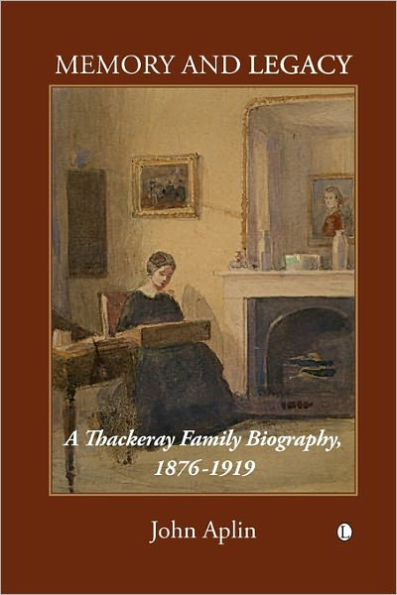 Memory and Legacy (Thackeray Vol 2): A Thackeray Family Biography 1876-1919