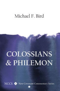 Title: Colossians and Philemon: A New Covenant Commentary, Author: Michael F Bird