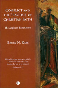 Title: Conflict and the Practice of the Christian Faith: The Anglican Experiment, Author: Bruce N Kaye