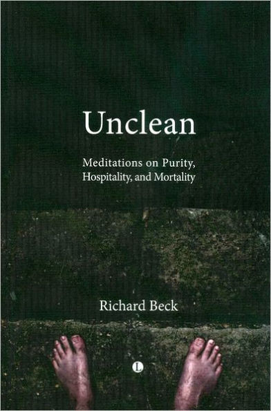 Unclean: Meditations on Purity, Hospitality, and Mortality