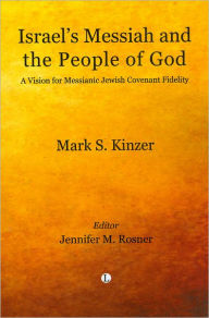 Title: Israel's Messiah and the People of God: A Vision for Messianic Jewish Covenant Fidelity, Author: Mark S Kinzer