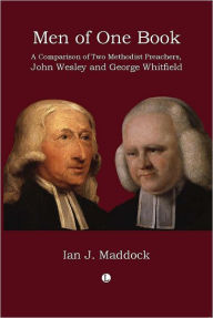 Title: Men of One Book: A Comparison of Two Methodist Preachers, John Wesley and George Whitefield, Author: Ian Maddock