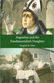 Title: Augustine and the Fundamentalist's Daughter, Author: Margaret R Miles