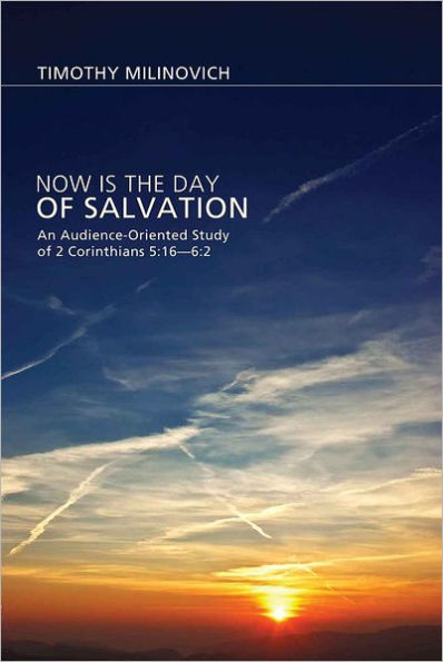 Now Is the Day of Salvation: An Audience-Oriented Study 2 Corinthians 5:16-6:2