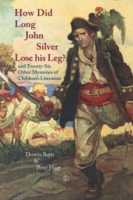 Title: How Did Long John Silver Lose his Leg?: and Twenty-Six Other Mysteries of Children's Literature, Author: Dennis Butts