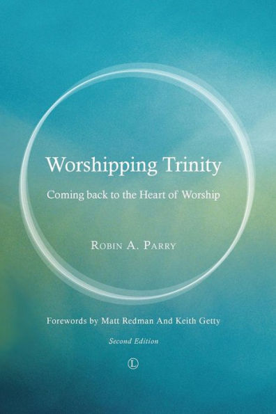 Worshipping Trinity: Coming Back to the Heart of Worship (2nd Edition)