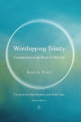 Worshipping Trinity: Coming Back to the Heart of Worship (2nd Edition)