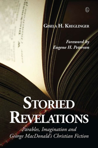 Storied Revelations: Parables, Imagination and George MacDonald's Christian Fiction