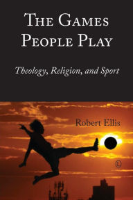 Title: The Games People Play: Theology, Religion, and Sport, Author: Robert Ellis