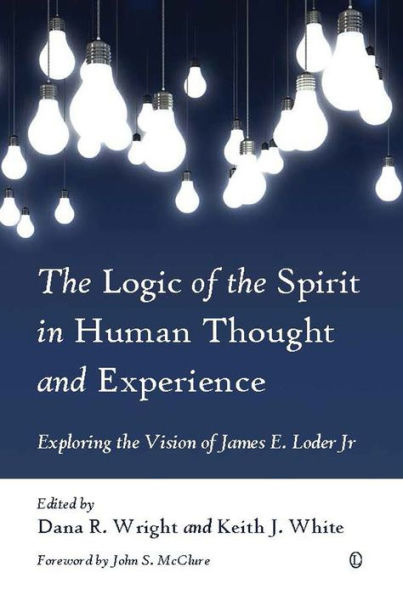 The Logic of the Spirit in Human Thought and Experience: Exploring the Vision of James E. Loder Jr