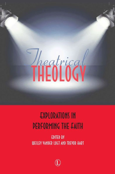 Theatrical Theology: Explorations in Performing the Faith