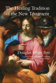 Title: The Healing Tradition of the New Testament, Author: Douglas Ellory Pett
