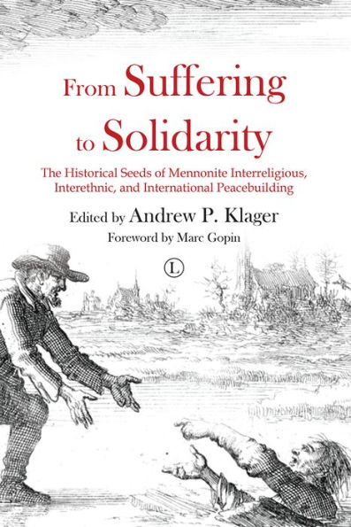 From Suffering to Solidarity: The Historical Seeds of Mennonite Interreligious, Interethnic and International Peacebuilding