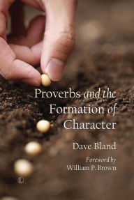 Title: Proverbs and the Formation of Character, Author: Dave Bland