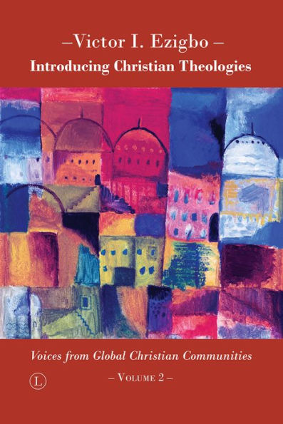 Introducing Christian Theologies II: Voices from Global Christian Communities - Volume 2