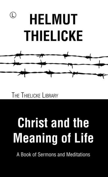 Christ and the Meaning of Life: A Book of Sermons and Meditations