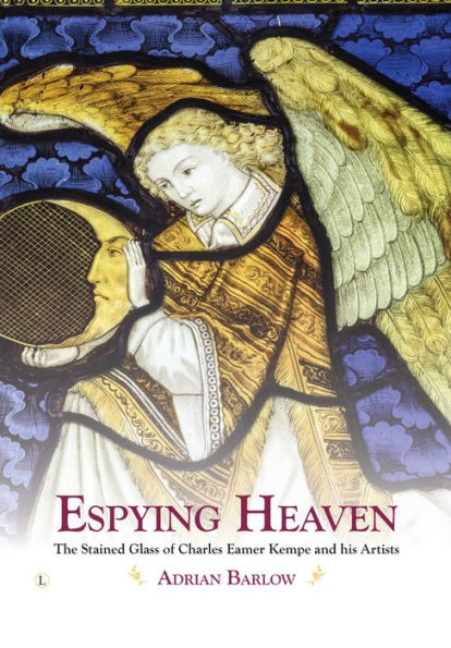 Espying Heaven: The Stained Glass of Charles Eamer Kempe and his Artists