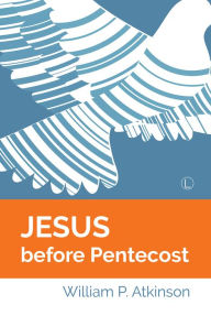 Title: Jesus before Pentecost, Author: William P Atkinson