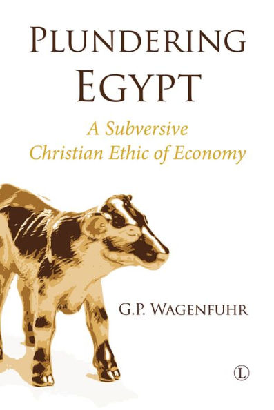 Plundering Egypt: A Subversive Christian Ethic of Economy