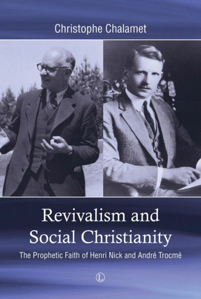 Revivalism and Social Christianity: The Prophetic Faith of Henri Nick Andre Trocme